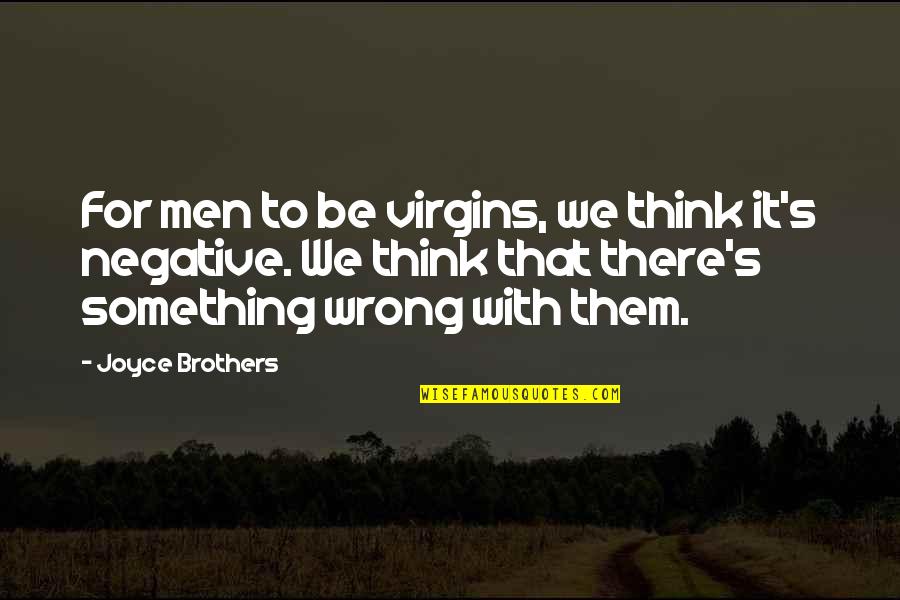 Silarukov Quotes By Joyce Brothers: For men to be virgins, we think it's Silarukov Quotes By Joyce Brothers: For men to be virgins, we think it's