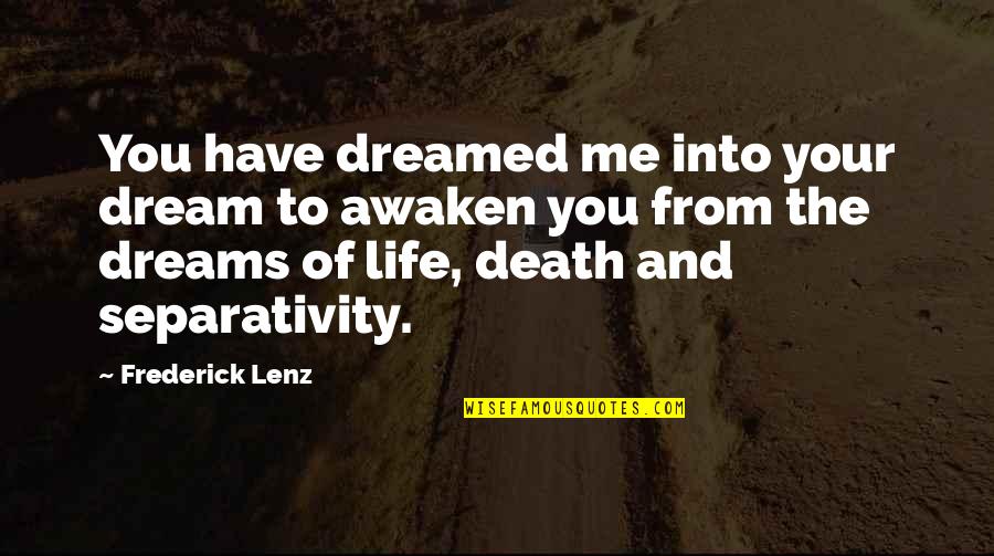 Silas Amara Quotes By Frederick Lenz: You have dreamed me into your dream to Silas Amara Quotes By Frederick Lenz: You have dreamed me into your dream to