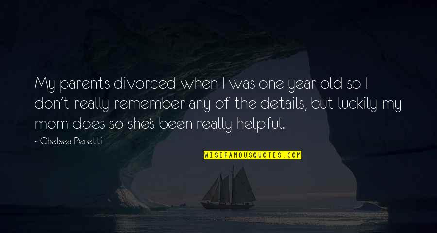 Silas Greenback Quotes By Chelsea Peretti: My parents divorced when I was one year Silas Greenback Quotes By Chelsea Peretti: My parents divorced when I was one year