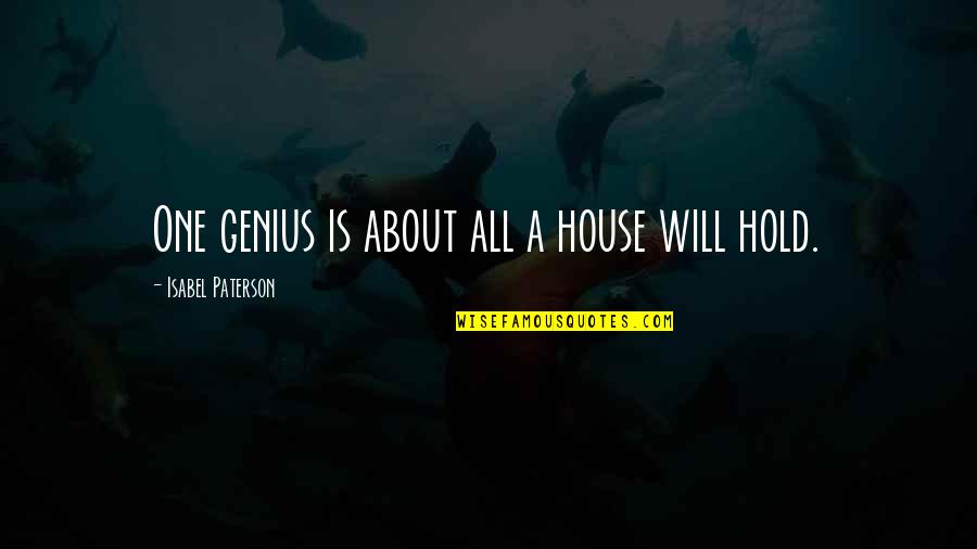 Silas Lapham Quotes By Isabel Paterson: One genius is about all a house will Silas Lapham Quotes By Isabel Paterson: One genius is about all a house will