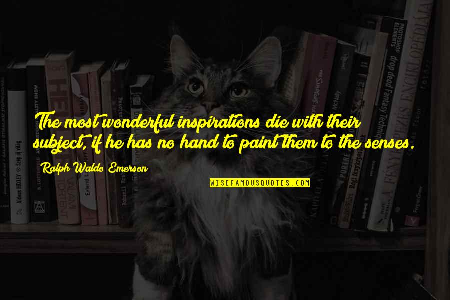 Silas Lapham Quotes By Ralph Waldo Emerson: The most wonderful inspirations die with their subject, Silas Lapham Quotes By Ralph Waldo Emerson: The most wonderful inspirations die with their subject,