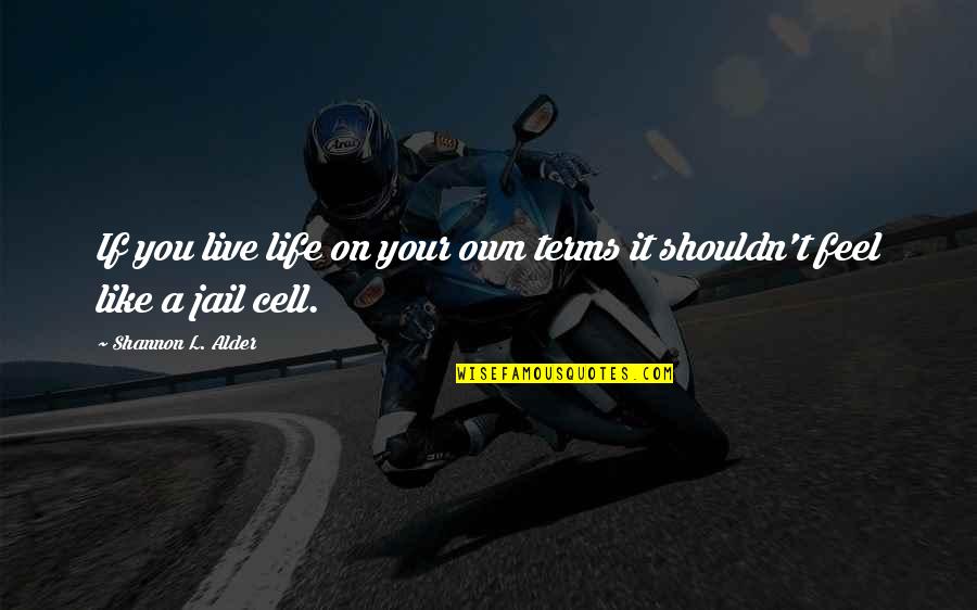 Silas Lapham Quotes By Shannon L. Alder: If you live life on your own terms Silas Lapham Quotes By Shannon L. Alder: If you live life on your own terms