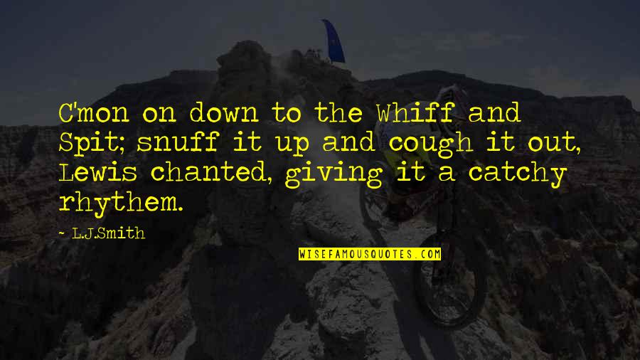 Silas Wegg Quotes By L.J.Smith: C'mon on down to the Whiff and Spit; Silas Wegg Quotes By L.J.Smith: C'mon on down to the Whiff and Spit;