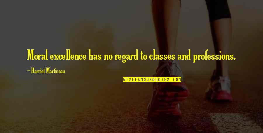 Silasstoddard Quotes By Harriet Martineau: Moral excellence has no regard to classes and Silasstoddard Quotes By Harriet Martineau: Moral excellence has no regard to classes and