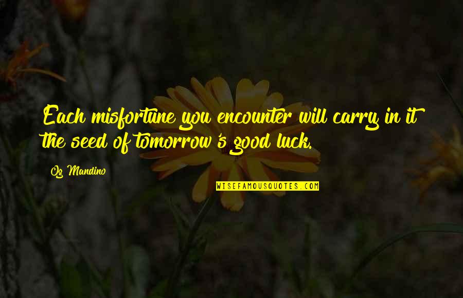 Silasstoddard Quotes By Og Mandino: Each misfortune you encounter will carry in it