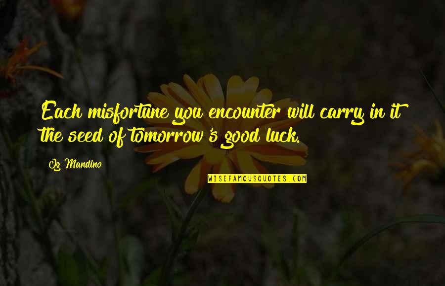 Silasstoddard Quotes By Og Mandino: Each misfortune you encounter will carry in it