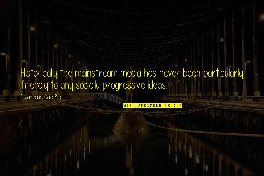 Silaturahmi Dalam Quotes By Janeane Garofalo: Historically the mainstream media has never been particularly
