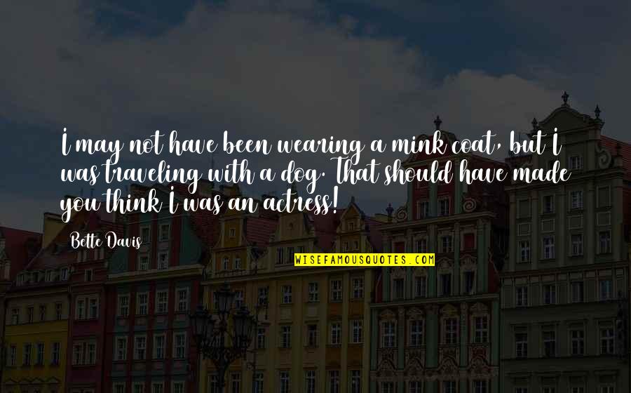 Silaturahmi Kreatif Quotes By Bette Davis: I may not have been wearing a mink