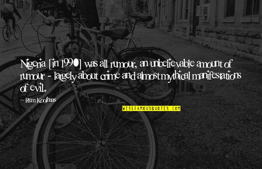 Silbando Autenticos Quotes By Rem Koolhaas: Nigeria [in 1990] was all rumour, an unbelievable
