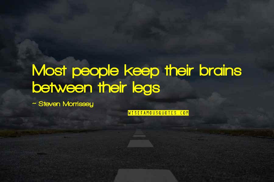 Silbando Autenticos Quotes By Steven Morrissey: Most people keep their brains between their legs Silbando Autenticos Quotes By Steven Morrissey: Most people keep their brains between their legs
