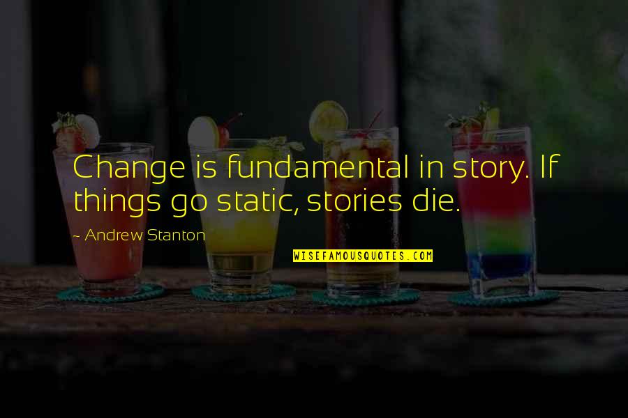 Silbaravykis Quotes By Andrew Stanton: Change is fundamental in story. If things go Silbaravykis Quotes By Andrew Stanton: Change is fundamental in story. If things go