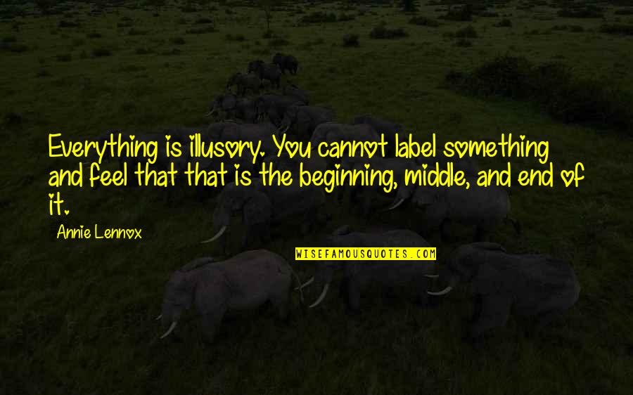Silberkraus Nevada Quotes By Annie Lennox: Everything is illusory. You cannot label something and Silberkraus Nevada Quotes By Annie Lennox: Everything is illusory. You cannot label something and