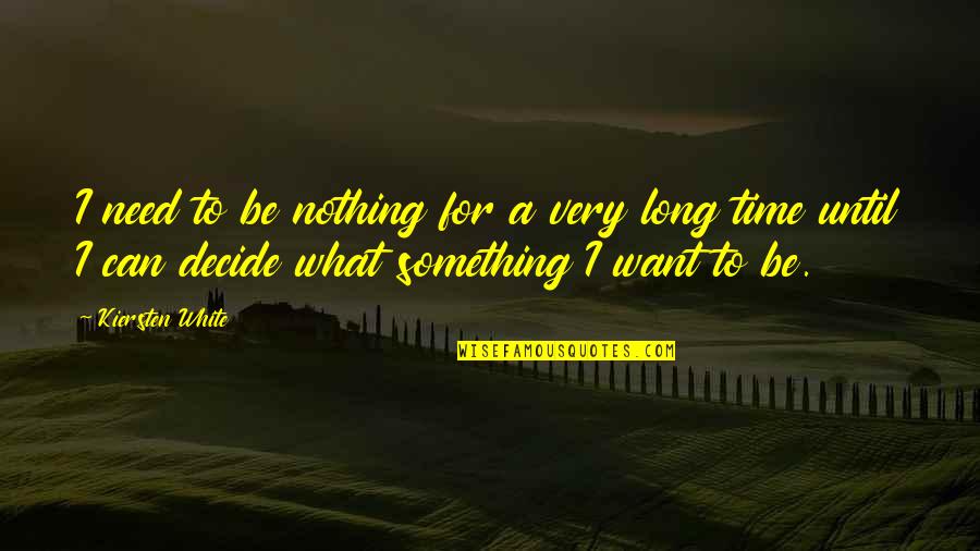 Silberkraus Nevada Quotes By Kiersten White: I need to be nothing for a very