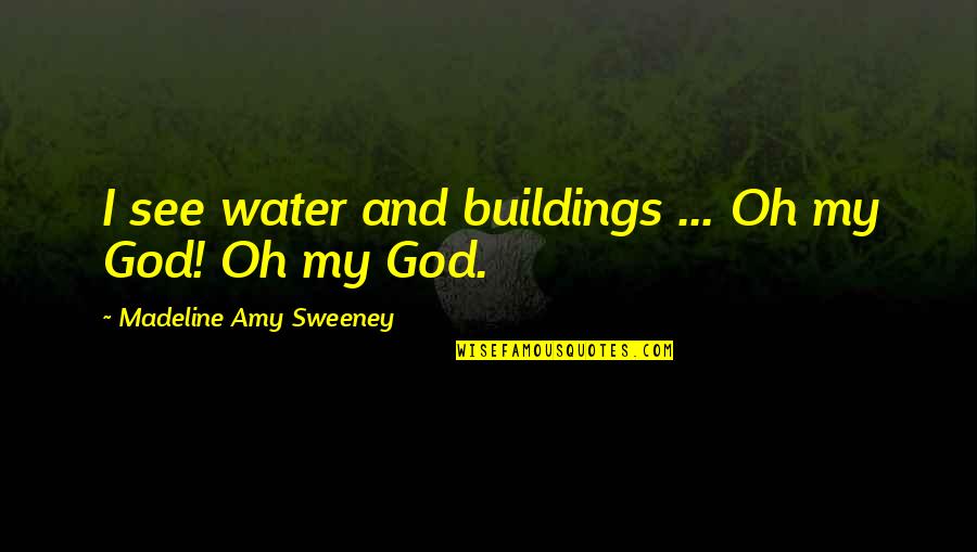 Silberling Silberling Quotes By Madeline Amy Sweeney: I see water and buildings ... Oh my Silberling Silberling Quotes By Madeline Amy Sweeney: I see water and buildings ... Oh my