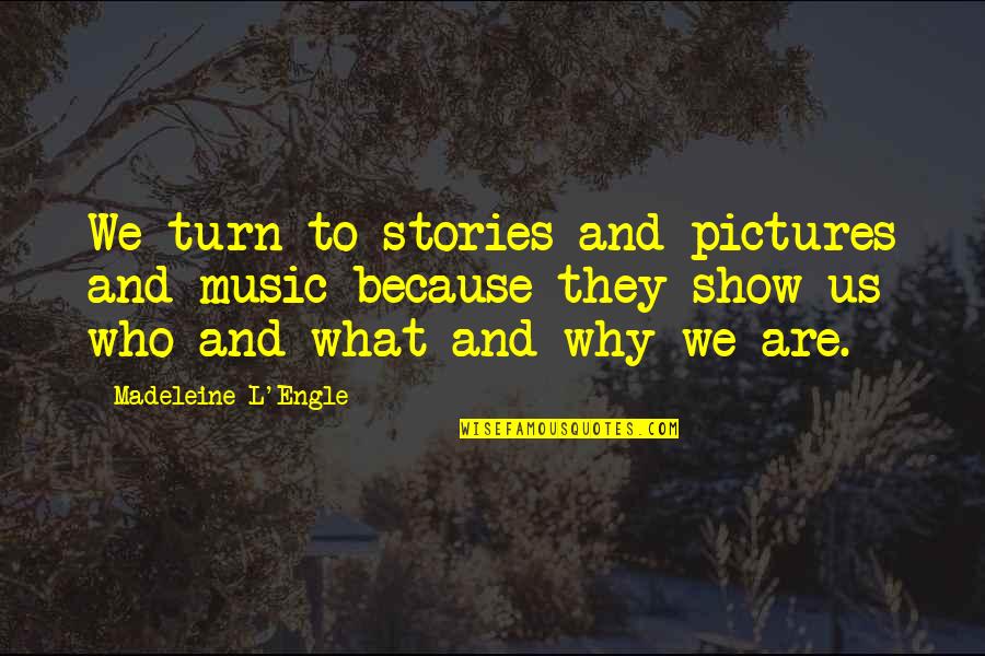 Silbermann Sophienkirche Quotes By Madeleine L'Engle: We turn to stories and pictures and music Silbermann Sophienkirche Quotes By Madeleine L'Engle: We turn to stories and pictures and music