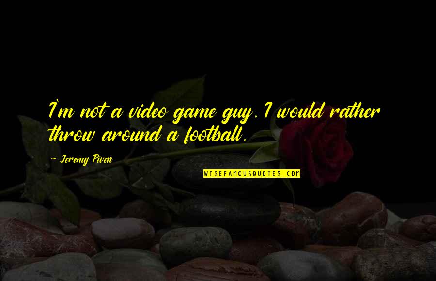 Silbernik Music Academy Quotes By Jeremy Piven: I'm not a video game guy. I would