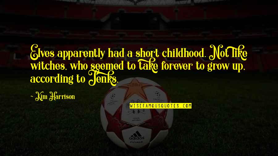 Silbernik Music Academy Quotes By Kim Harrison: Elves apparently had a short childhood. Not like Silbernik Music Academy Quotes By Kim Harrison: Elves apparently had a short childhood. Not like