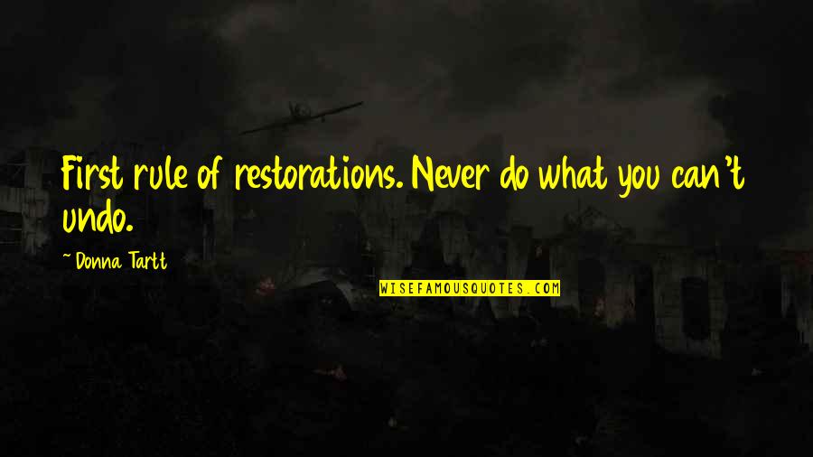Silberstein Sylvain Quotes By Donna Tartt: First rule of restorations. Never do what you