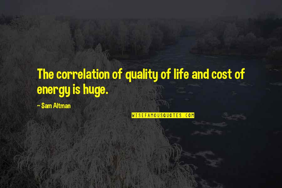 Silbiger Mba Quotes By Sam Altman: The correlation of quality of life and cost