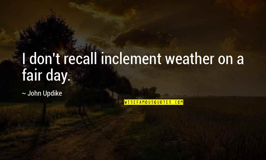 Silchas Quotes By John Updike: I don't recall inclement weather on a fair Silchas Quotes By John Updike: I don't recall inclement weather on a fair