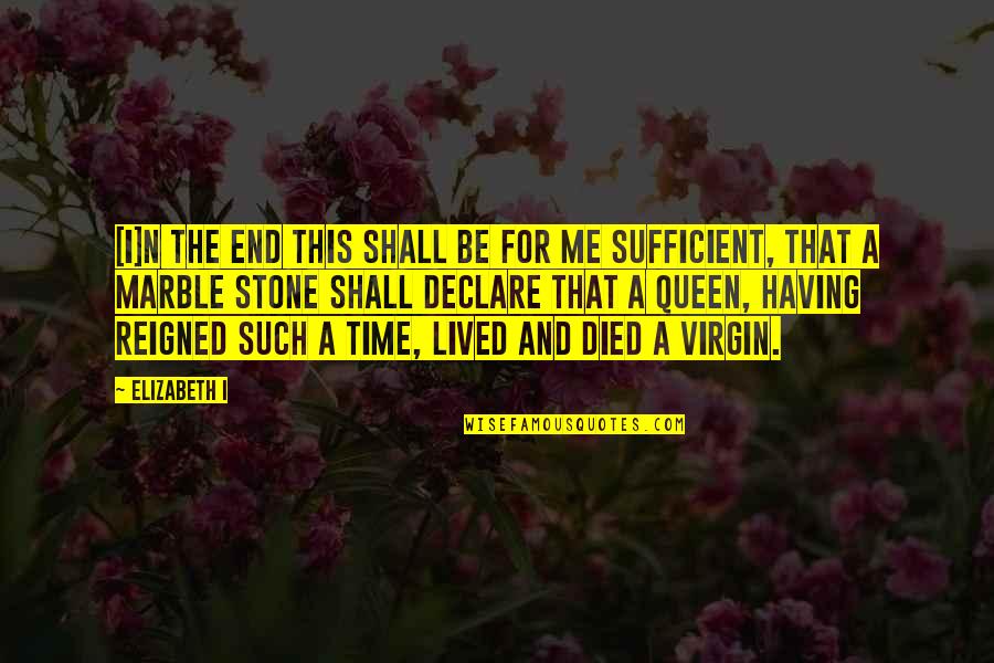 Silence Across The Land Quotes By Elizabeth I: [I]n the end this shall be for me