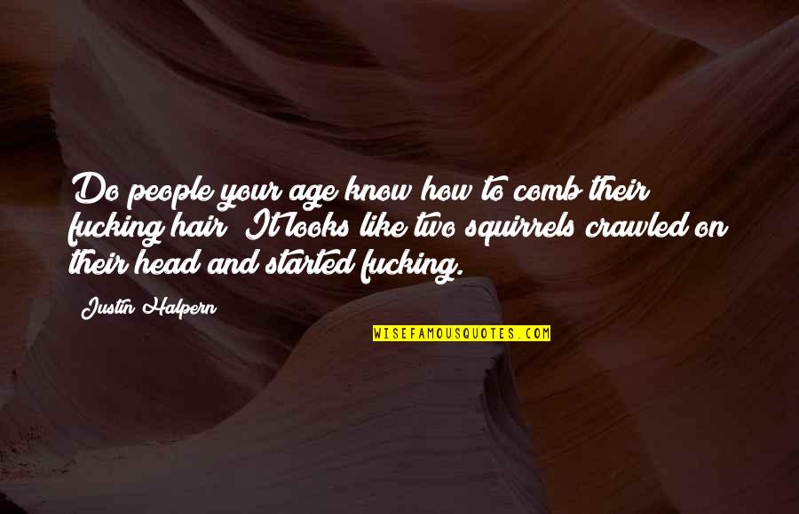 Silence Across The Land Quotes By Justin Halpern: Do people your age know how to comb Silence Across The Land Quotes By Justin Halpern: Do people your age know how to comb