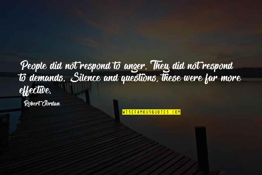 Silence And Anger Quotes By Robert Jordan: People did not respond to anger. They did