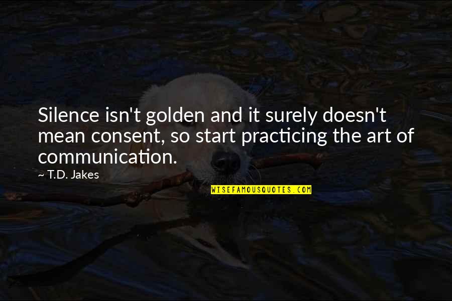 Silence And Communication Quotes By T.D. Jakes: Silence isn't golden and it surely doesn't mean