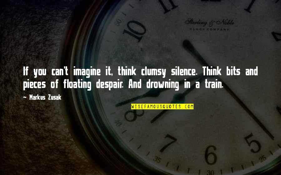 Silence And Death Quotes By Markus Zusak: If you can't imagine it, think clumsy silence. Silence And Death Quotes By Markus Zusak: If you can't imagine it, think clumsy silence.