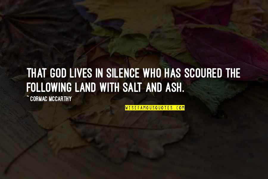 Silence And God Quotes By Cormac McCarthy: That god lives in silence who has scoured