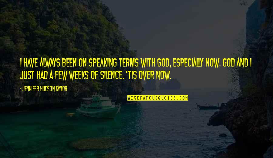 Silence And God Quotes By Jennifer Hudson Taylor: I have always been on speaking terms with Silence And God Quotes By Jennifer Hudson Taylor: I have always been on speaking terms with