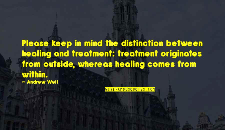 Silence And Intelligence Quotes By Andrew Weil: Please keep in mind the distinction between healing