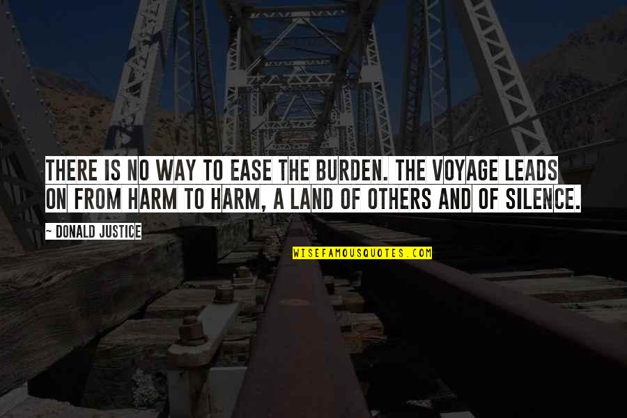 Silence And Justice Quotes By Donald Justice: There is no way to ease the burden. Silence And Justice Quotes By Donald Justice: There is no way to ease the burden.