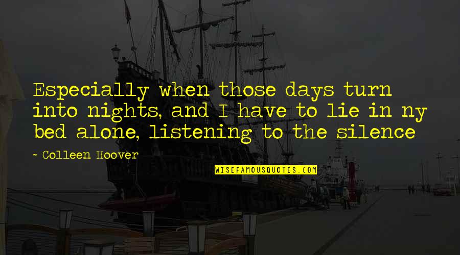 Silence And Listening Quotes By Colleen Hoover: Especially when those days turn into nights, and