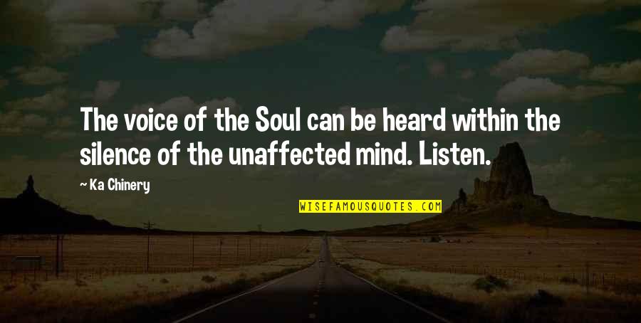 Silence And Listening Quotes By Ka Chinery: The voice of the Soul can be heard