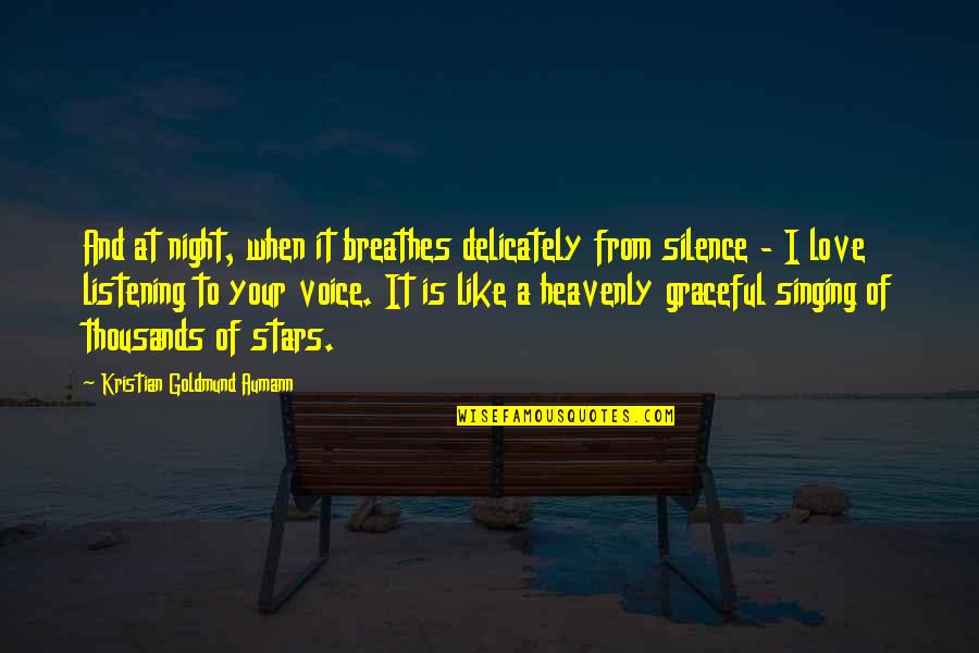Silence And Listening Quotes By Kristian Goldmund Aumann: And at night, when it breathes delicately from