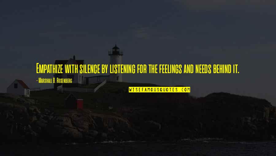 Silence And Listening Quotes By Marshall B. Rosenberg: Empathize with silence by listening for the feelings