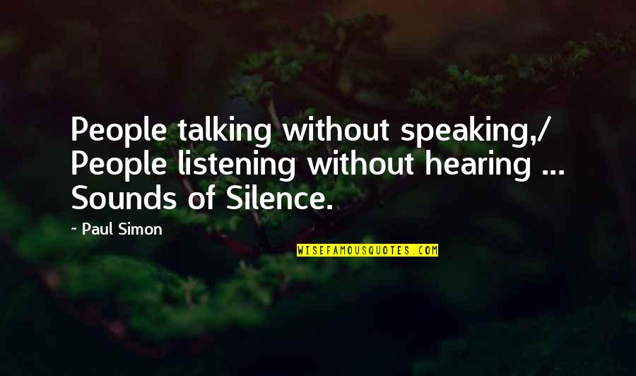 Silence And Listening Quotes By Paul Simon: People talking without speaking,/ People listening without hearing