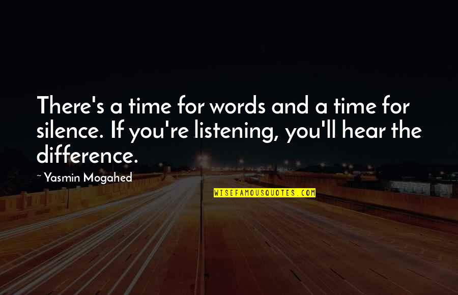 Silence And Listening Quotes By Yasmin Mogahed: There's a time for words and a time