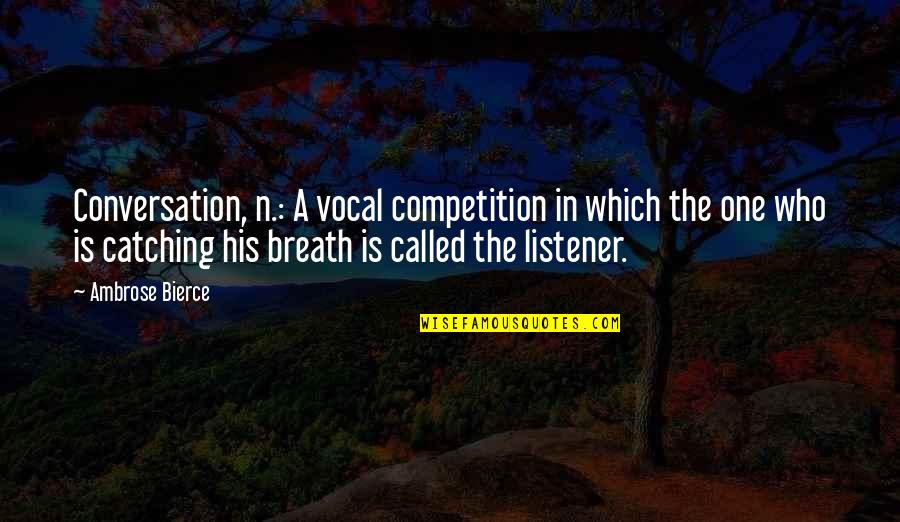 Silence And Loneliness Quotes By Ambrose Bierce: Conversation, n.: A vocal competition in which the