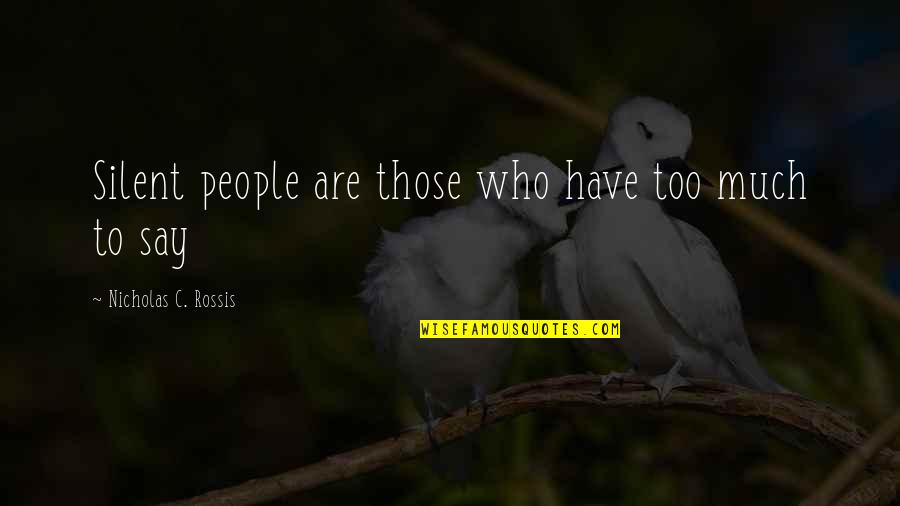 Silence And Lonely Quotes By Nicholas C. Rossis: Silent people are those who have too much Silence And Lonely Quotes By Nicholas C. Rossis: Silent people are those who have too much