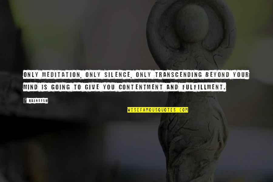 Silence And Meditation Quotes By Rajneesh: Only meditation, only silence, only transcending beyond your