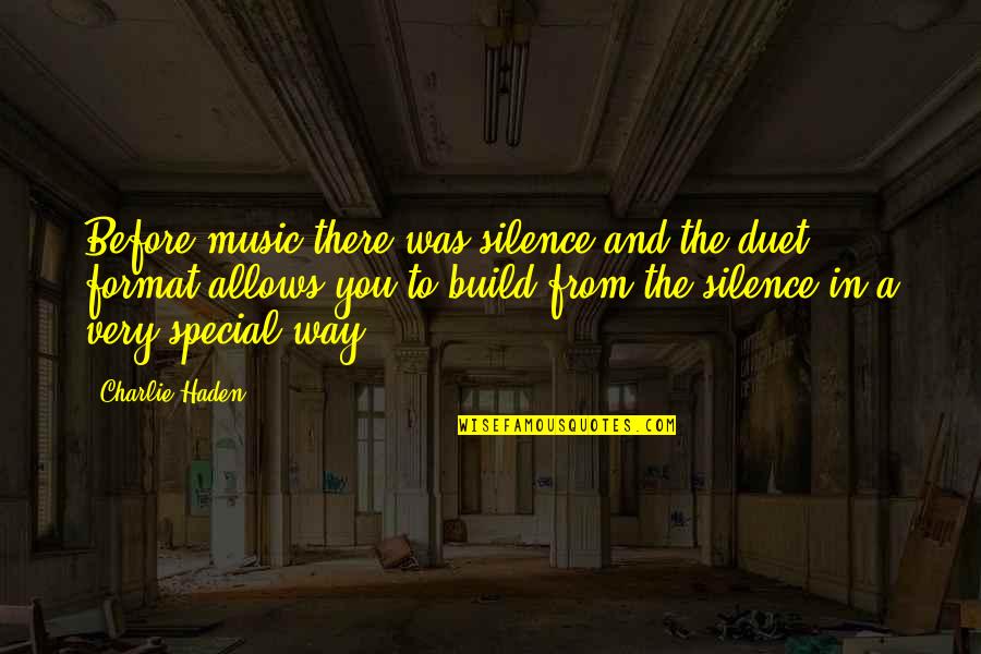 Silence And Music Quotes By Charlie Haden: Before music there was silence and the duet Silence And Music Quotes By Charlie Haden: Before music there was silence and the duet