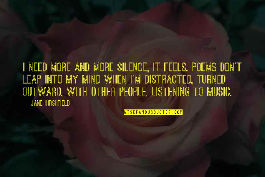 Silence And Music Quotes By Jane Hirshfield: I need more and more silence, it feels.