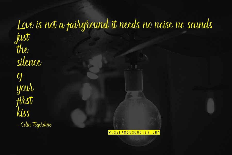 Silence And Noise Quotes By Colin Tegerdine: Love is not a fairground it needs no