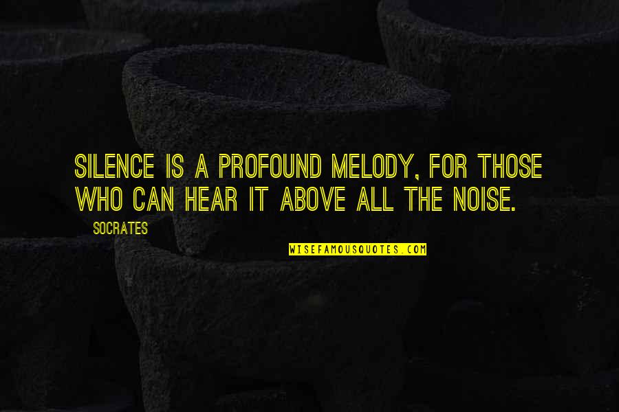 Silence And Noise Quotes By Socrates: Silence is a profound melody, for those who