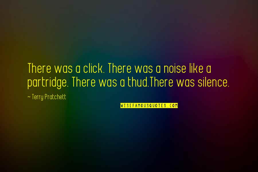 Silence And Noise Quotes By Terry Pratchett: There was a click. There was a noise