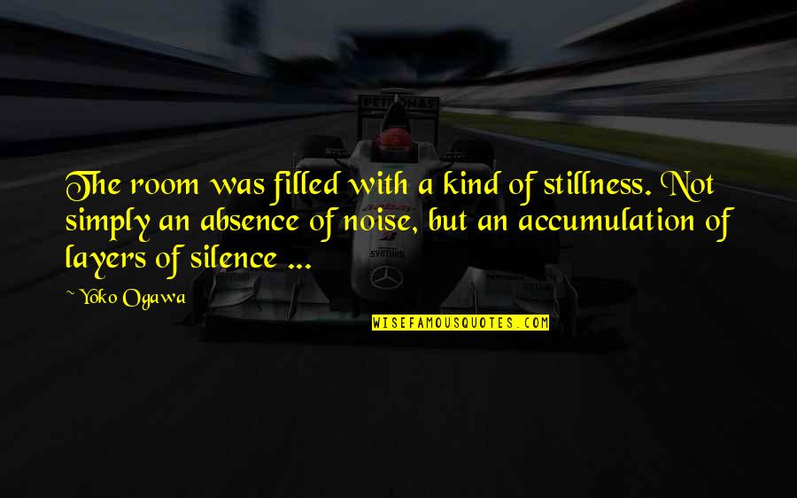 Silence And Noise Quotes By Yoko Ogawa: The room was filled with a kind of