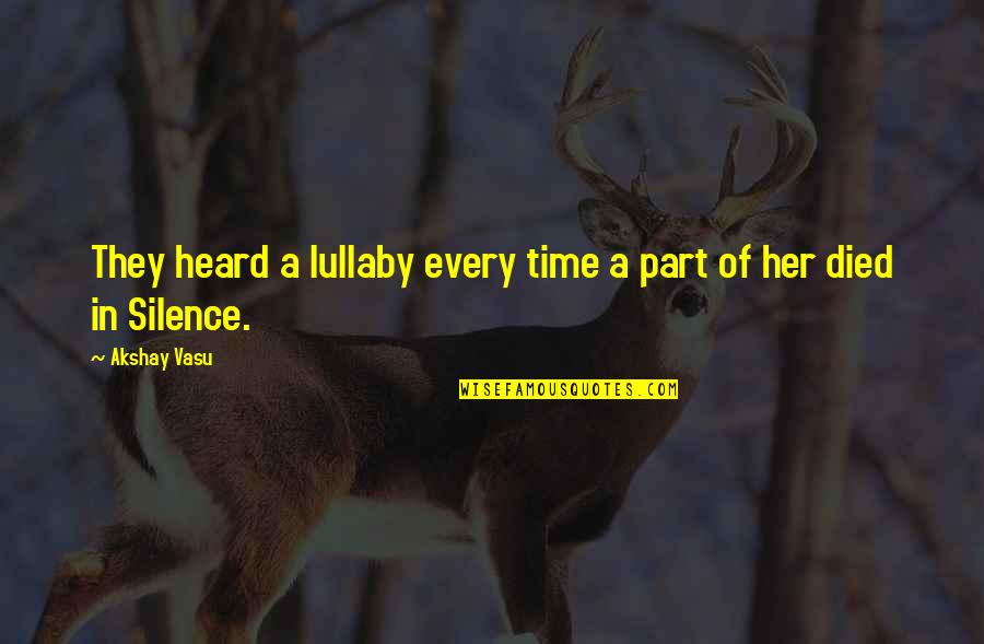 Silence And Pain Quotes By Akshay Vasu: They heard a lullaby every time a part