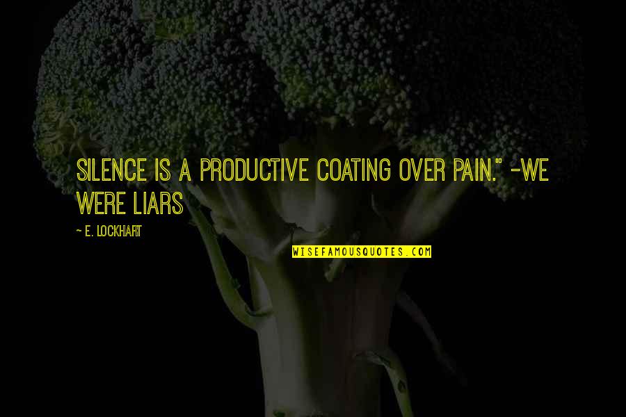 Silence And Pain Quotes By E. Lockhart: Silence is a productive coating over pain." -We